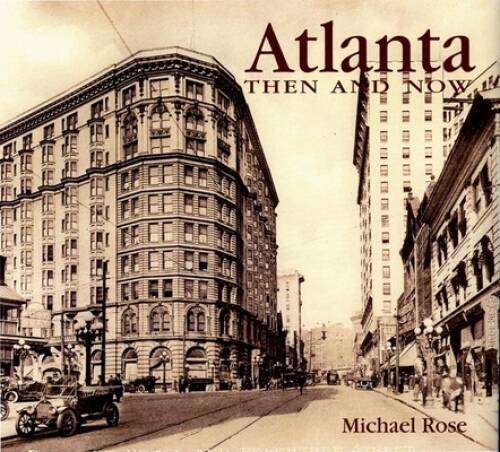Atlanta: Then and Now – Hardcover By Rose, Michael – GOOD
