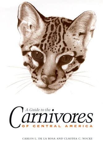A GUIDE TO THE CARNIVORES OF CENTRAL AMERICA: NATURAL By De Carlos L. La Rosa
