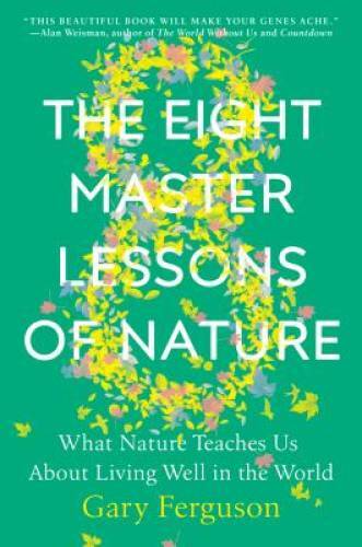 The Eight Master Lessons of Nature: What Nature Teaches Us About Living W – GOOD
