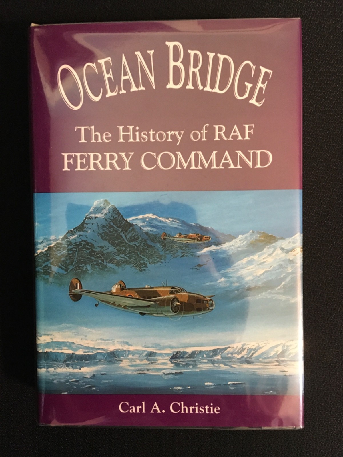 OCEAN BRIDGE The History of RAF Ferry Command by Carl Christie WWII Aviation HC