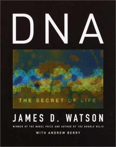 DNA: The Secret of Life by Watson, James D., Berry, Andrew