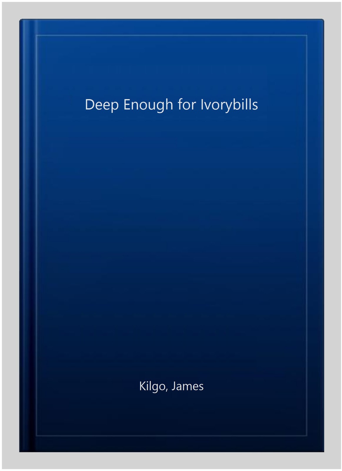 Deep Enough for Ivorybills, Paperback by Kilgo, James, Used Good Condition, F…