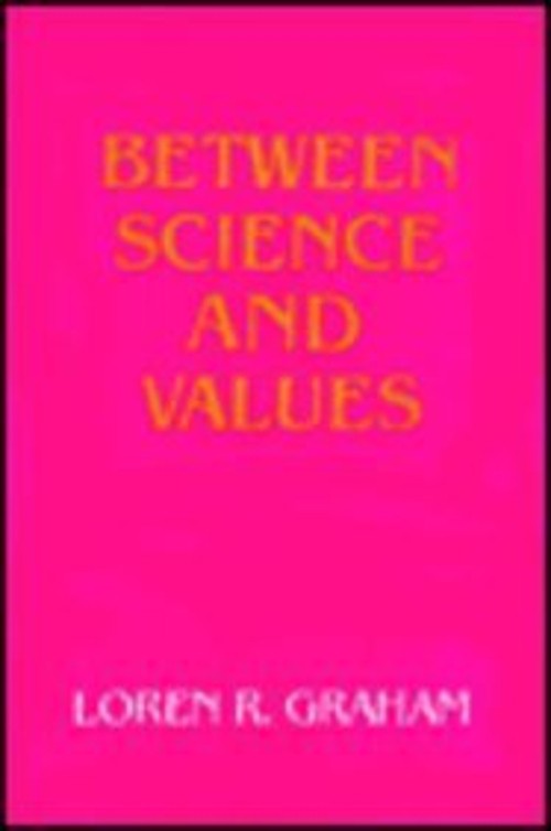 Between Science and Values Hardcover Loren R. Graham