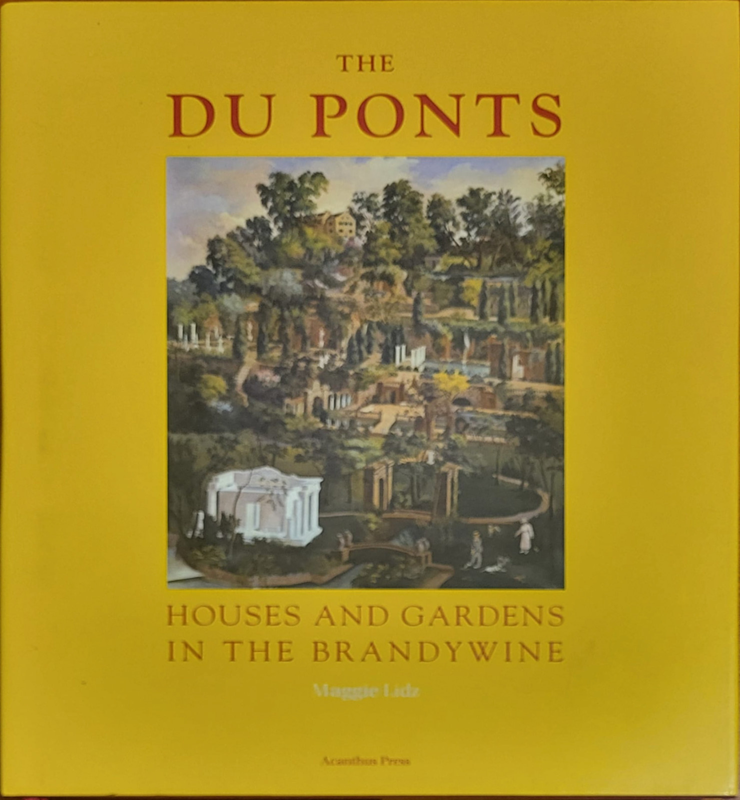 The Du Ponts : Houses and Gardens in the Brandywine, 1900-1951 by Maggie Lidz