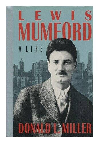 Lewis Mumford: A Life – Hardcover By Miller, Donald L. – VERY GOOD