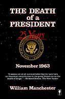 The Death of a President, November 20-November 25, 1963 by Manchester, William