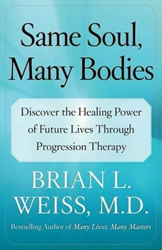 Same Soul, Many Bodies: Discover the Healing Power of Future Lives throug – GOOD