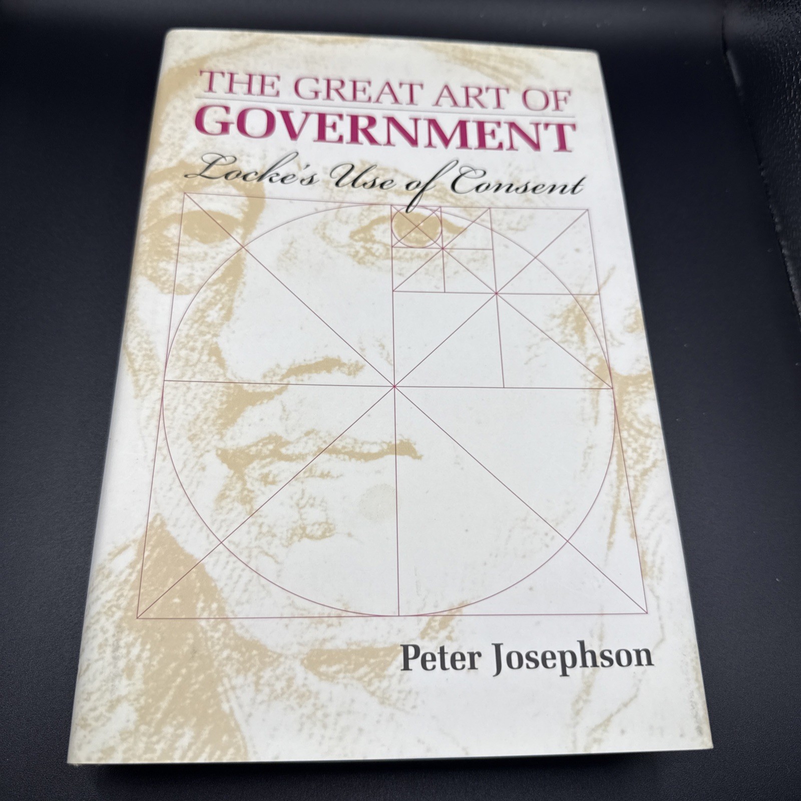 THE GREAT ART OF GOVERNMENT LOCKE’S USE OF CONSENT Peter Josephson HC Political