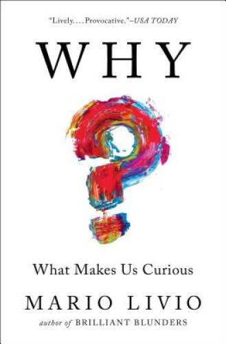 Why: What Makes Us Curious – Paperback By Livio, Mario – GOOD