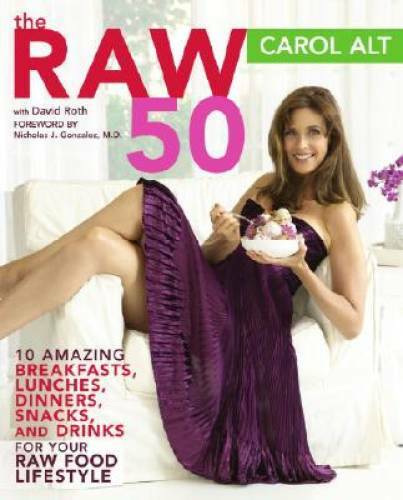 The Raw 50: 10 Amazing Breakfasts, Lunches, Dinners, Snacks, and Drinks f – GOOD