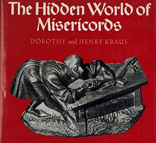 THE HIDDEN WORLD OF MISERICORDS By Dorothy Kraus – Hardcover **Mint Condition**