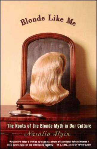 Blonde Like Me: The Roots of the Blonde Myth in Our Culture – Paperback – GOOD