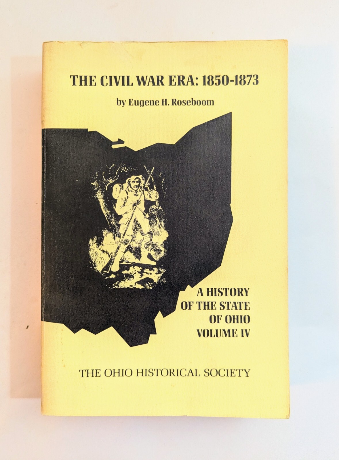 The History of the State of Ohio Volume IV The Civil War Era 1850-1873