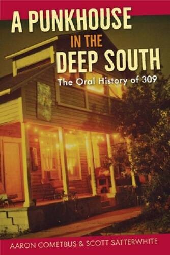 A Punkhouse in the Deep South: The Oral History of 309 – Paperback – GOOD