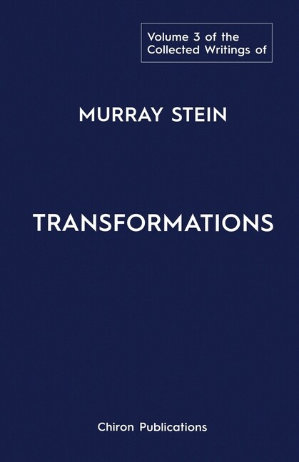 The Collected Writings Of Murray Stein: Volume 3: Transformations