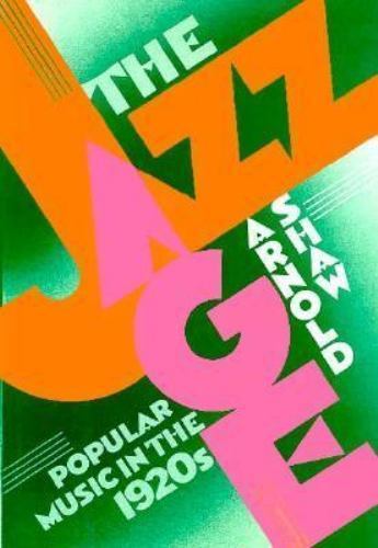 The Jazz Age: Popular Music in the 1920s by Shaw, Arnold