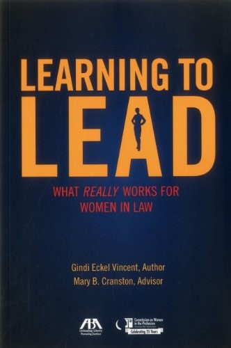 Learning to Lead: What Really Works for Women in Law by Vincent, Gindi Eckel