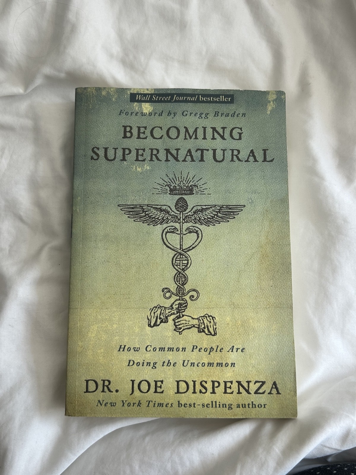 Becoming Supernatural : How Common People Are Doing the Uncommon by Joe Dispenza