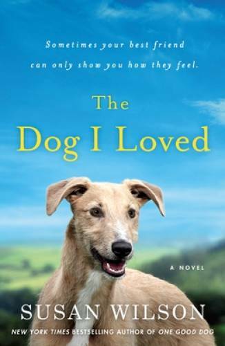 The Dog I Loved: A Novel – Paperback By Wilson, Susan – GOOD