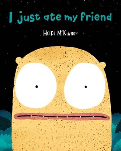 I Just Ate My Friend by Heidi McKinnon: New