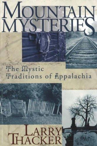 Mountain Mysteries: Investigating The Mystic Traditions of Appalachia, Thacker,