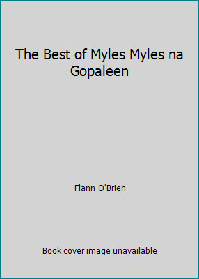 The Best of Myles Myles na Gopaleen by Flann O’Brien