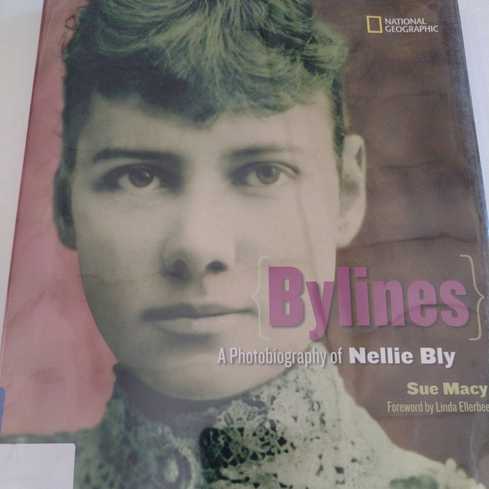 Photobiographies Ser.: Bylines : A Photobiography of Nellie Bly by Sue Macy…