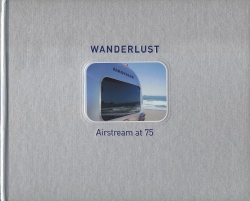 WANDERLUST AIRSTREAM AT 75 By Russ Banham – Hardcover *Excellent Condition*