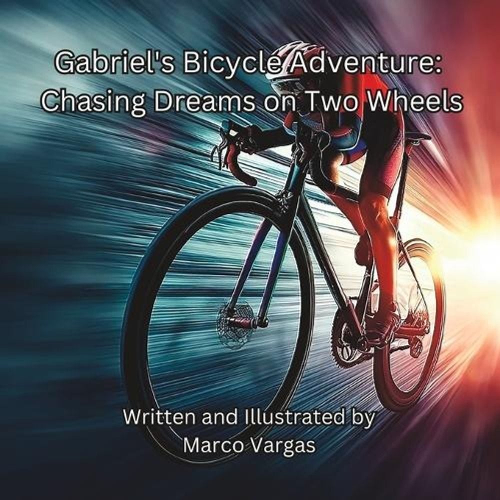 Gabriel’s Bicycle Adventure: Chasing Dreams on Two Wheels by Marco Vargas Paperb