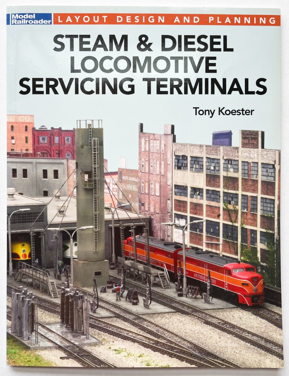 Steam & Diesel Locomotive Servicing Terminals, Tony Koester, Model Railroader