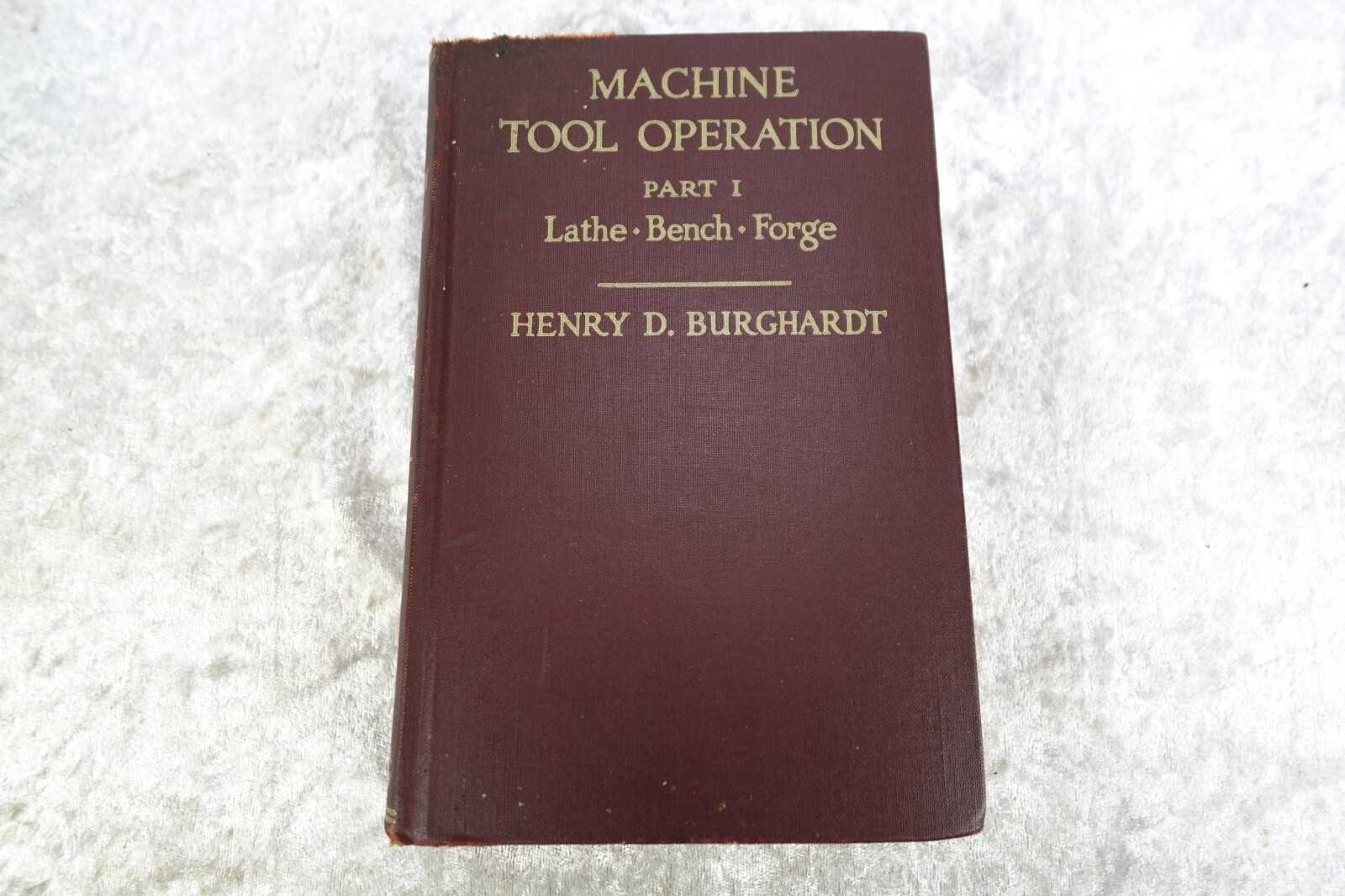 Machine Tool Operation Part I Henry Burghardt 1936 HC The Lathe – Bench – Forge