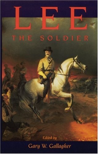LEE THE SOLDIER By Gary W. Gallagher **BRAND NEW**