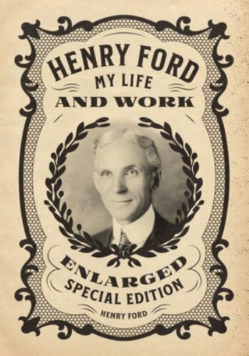 Henry Ford: My Life and Work – Enlarged Special Edition by Ford, Henry