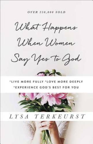 What Happens When Women Say Yes to God: *Live More Fully *Love More – VERY GOOD