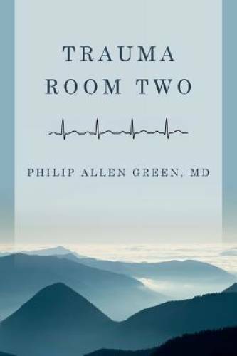 Trauma Room Two – Paperback By Green, Philip Allen – GOOD