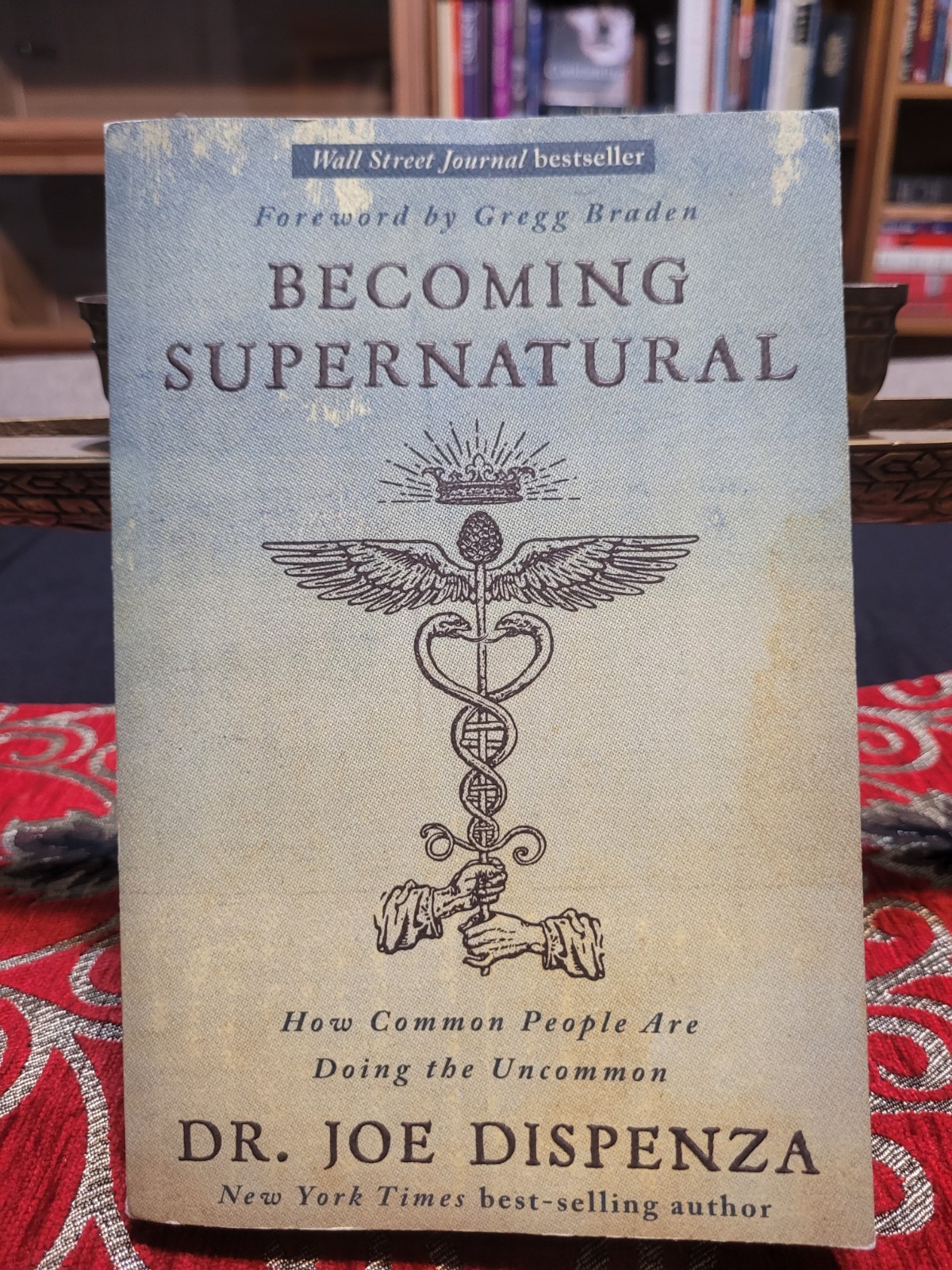 Becoming Supernatural : How Common People Are Doing the Uncommon by Joe Dispenza