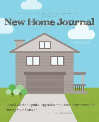New Home Journal: Record All the Repairs, Upgrades and Home Improvem – VERY GOOD