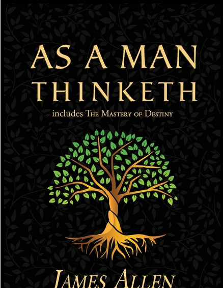 As a Man Thinketh – The Original 1902 Classic (includes The Mastery of Destin…
