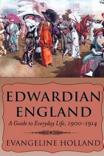 Edwardian England: A Guide to Everyday Life, 1900-1914 – Paperback – GOOD