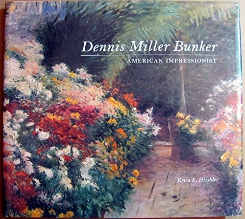 DENNIS MILLER BUNKER: AMERICAN IMPRESSIONIST By Erica E. Hirshler – Hardcover VG