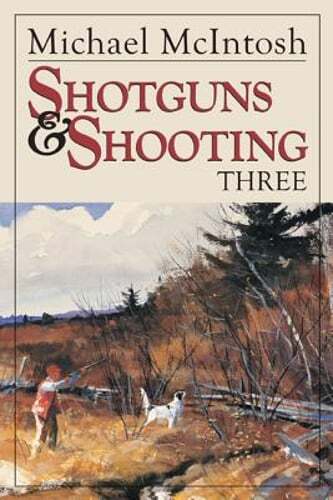 Shotguns and Shooting Three by Michael McIntosh: New