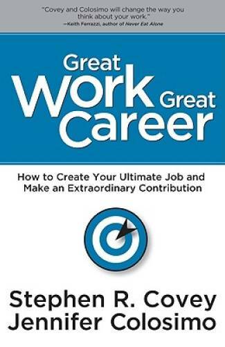 Great Work, Great Career – Hardcover By Stephen R. Covey – GOOD