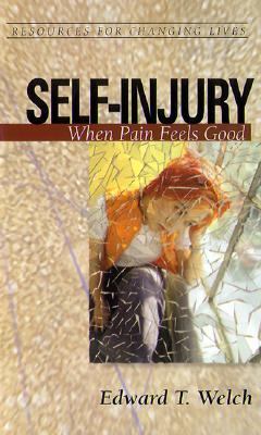 Self-Injury: When Pain Feels Good by Welch, Edward T.