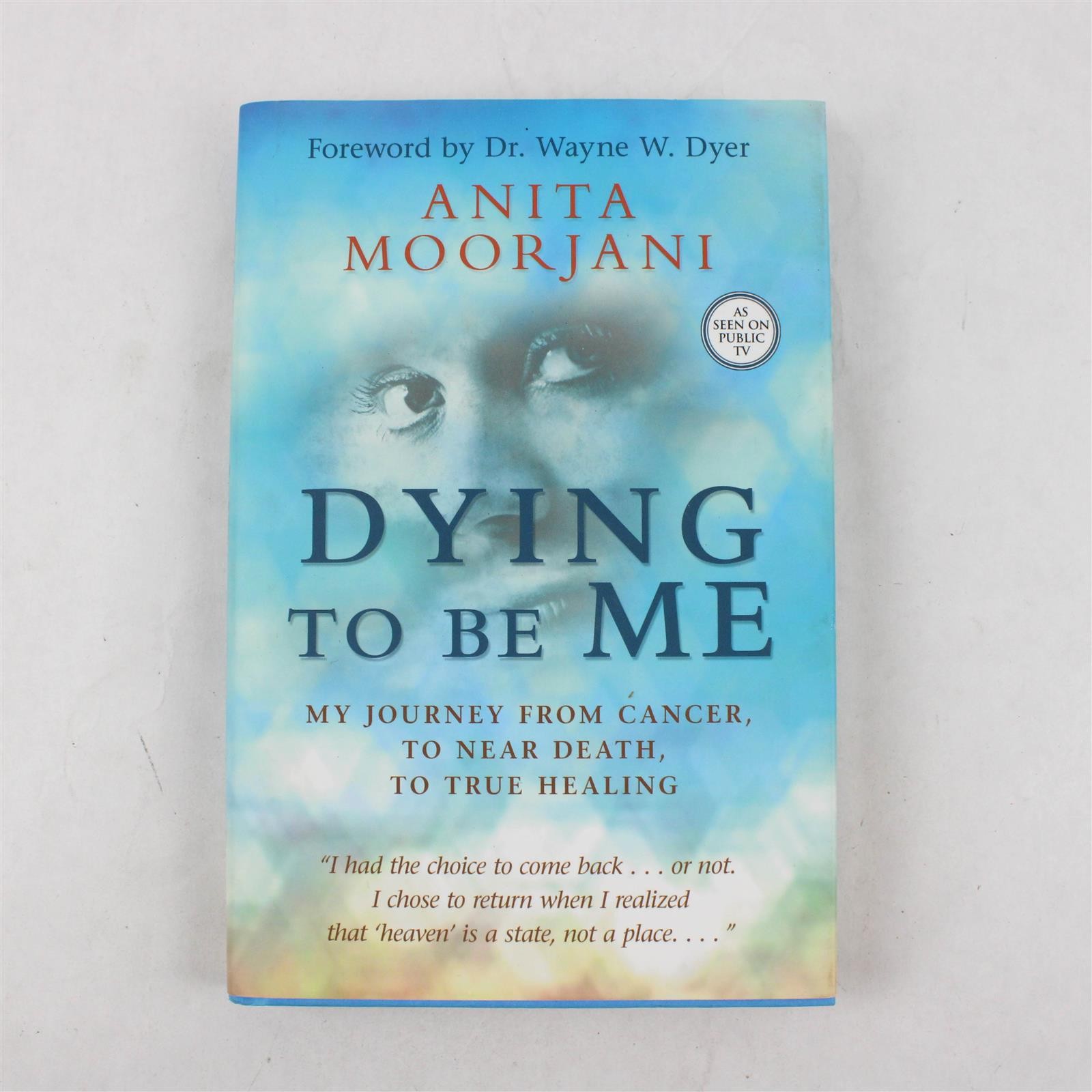 Dying To Be Me HC Book, Anita Moorjani 2012
