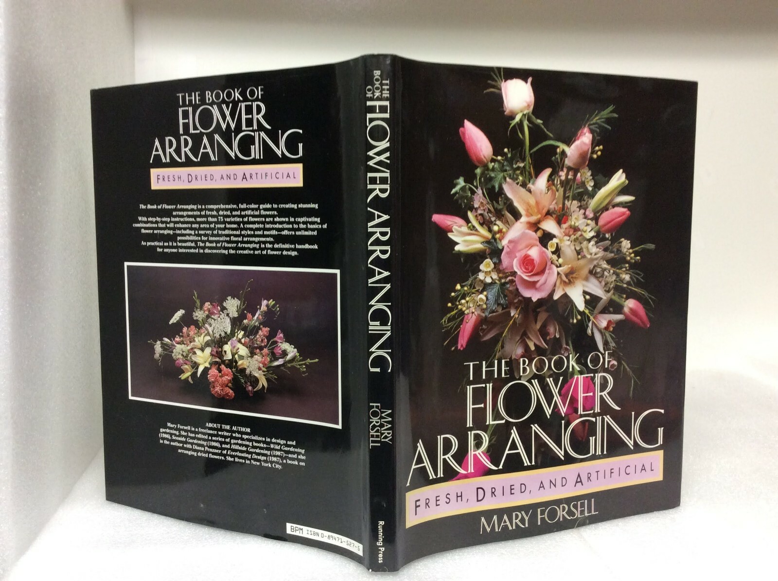The Book of Flower Arranging: Fresh, Dried, and Artificial by Mary Forsell 1987
