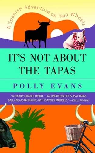 It’s Not about the Tapas: A Spanish Adventure on Two Wheels by Polly Evans: New