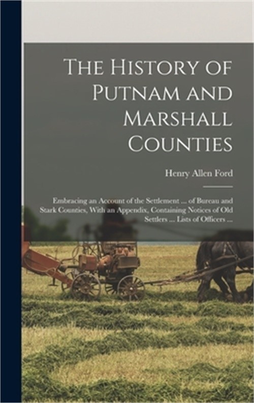 The History of Putnam and Marshall Counties: Embracing an Account of the Settlem