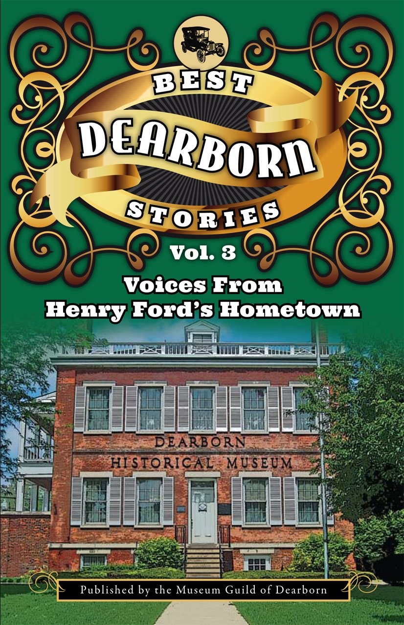 Best Dearborn Stories: Voices From Henry Ford’s Hometown Volume III – Vol. I…