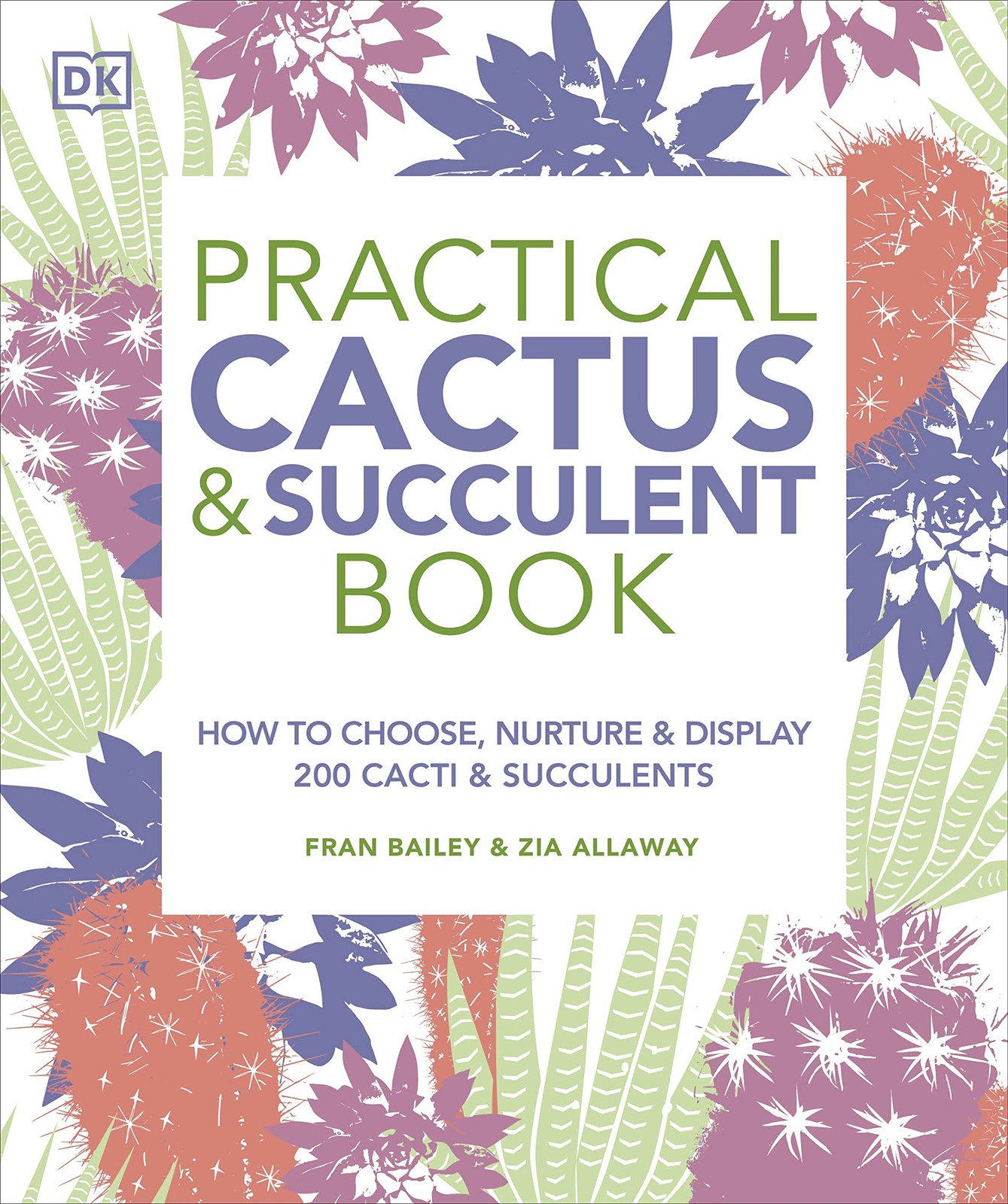 Practical Cactus and Succulent Book: The Definitive Guide to Choosing, Displ…