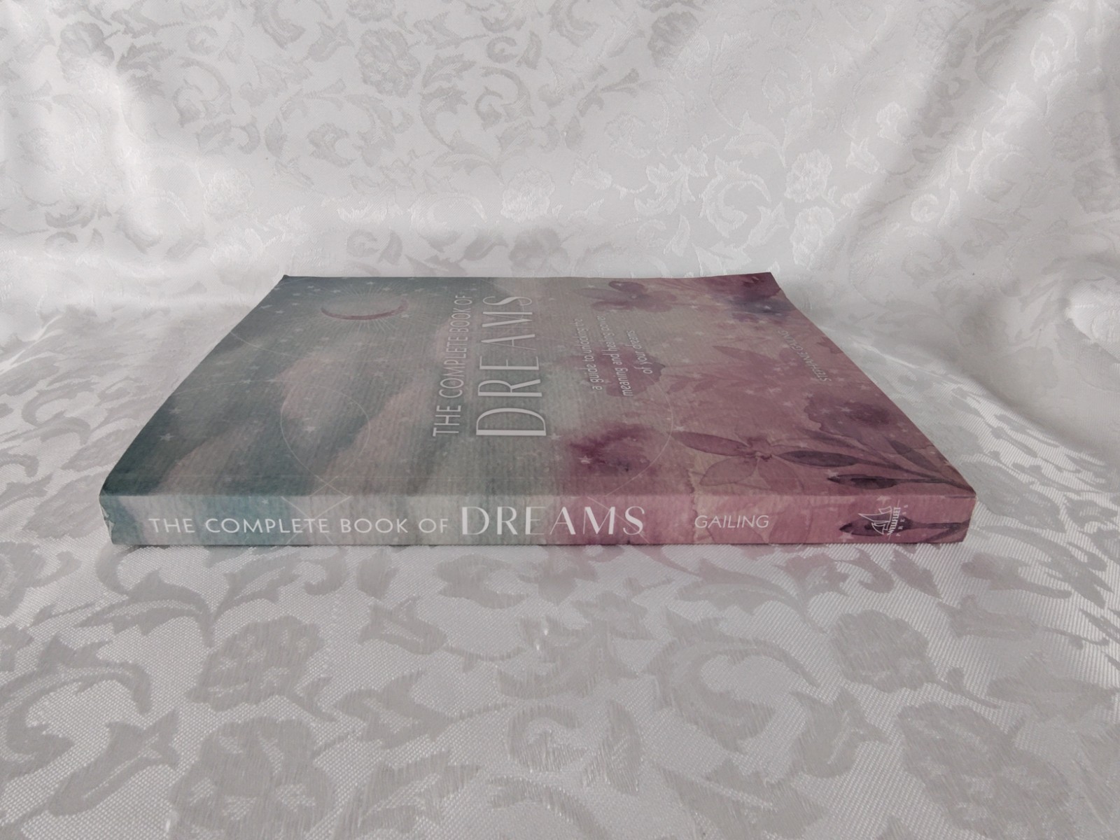 The Complete Book of Dreams: A Guide to Unlocking the Meaning & Healing Power